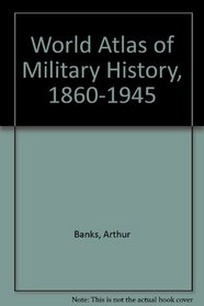 World Atlas of Military History, 1860-1945