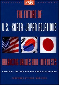 The Future of U.S.-Korea-Japan Relations: Balancing Values and Interests (CSIS Significant Issues Series) (Csis Significant Issues Series)