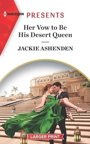 Her Vow to Be His Desert Queen (Three Ruthless Kings, Bk 2) (Harlequin Presents, No 4117) (Larger Print)