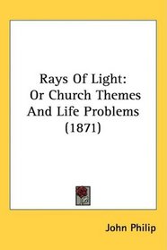 Rays Of Light: Or Church Themes And Life Problems (1871)
