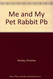 Me and My Pet Rabbit (Me & my pet)