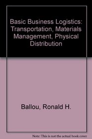 Basic Business Logistics: Transportation, Materials Management, Physical Distribution