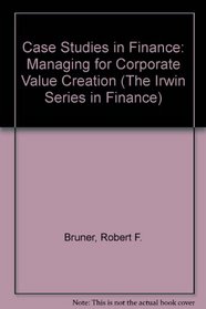 Case Studies in Finance: Managing for Corporate Value Creation (The Irwin Series in Finance)