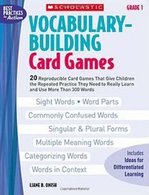 Vocabulary-Building Card Games: Grade 1: 20 Reproducible Card Games That Give Children the Repeated Practice They Need to Really Learn and Use More Than 300 Words (Best Practices in Action)