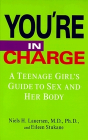 You're in Charge: A Teenage Girl's Guide to Sex and Her Body