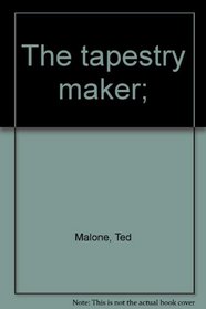 The tapestry maker;