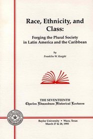 Race, Ethnicity, and Class: Forging the Plural Society in Latin America and the Caribbean. (Charles Edmondson Historical Lectures Number 17)