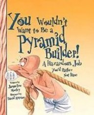 You Wouldn't Want to Be a Pyramid Builder: A Hazardous Job You'd Rather Not Have