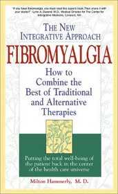 Fibromyalgia: The New Integrative Approach : How to Combine the Best of Traditional and Alternative Therapies (Integrative Health Series)