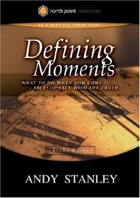 Defining Moments Study Guide: What to Do When You Come Face-to-Face with the Truth (Northpoint Resources)