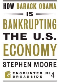How Barack Obama is Bankrupting the U.S. Economy (Encounter Broadsides)