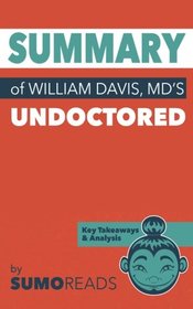 Summary of William Davis MD's Undoctored: Key Takeaways & Analysis