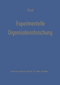 Experimentelle Organisationsforschung: Methodische u. wissenschaftstheoret. Grundlagen (Die Betriebswirtschaft in Forschung und Praxis) (German Edition)