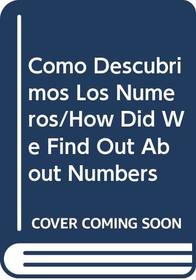Como Descubrimos Los Numeros/How Did We Find Out About Numbers