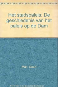 Het stadspaleis: De geschiedenis van het paleis op de Dam (Dutch Edition)