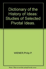 Dictionary of the History of Ideas: Studies of Selected Pivotal Ideas.