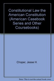 Constitutional Law the American Constitution (American Casebook Series and Other Coursebooks)