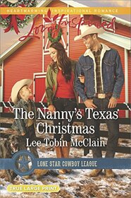 The Nanny's Texas Christmas (Lone Star Cowboy League: Boys Ranch, Bk 3) (Love Inspired, No 1033) (True Large Print)