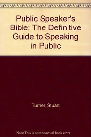 The Public Speaker's Bible: The Definitive Guide to Speaking in Public