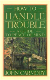 How to Handle Trouble: A Guide to Peace of Mind