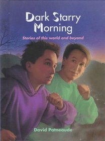 Dark Starry Morning: Stories of This World and Beyond