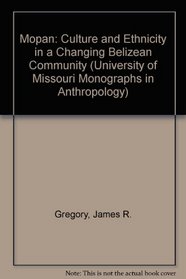 Mopan: Culture and Ethnicity in a Changing Belizean Community (University of Missouri Monographs in Anthropology)