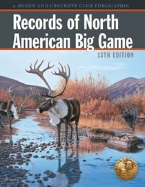 Records of North American Big Game (Thirteenth Edition)