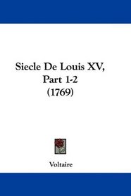 Siecle De Louis XV, Part 1-2 (1769) (French Edition)