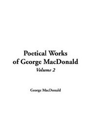 Poetical Works of George MacDonald, V2