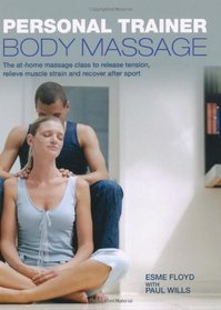Personal Trainer: Body Massage: The At-Home Massage Class to Release Tension, Relieve Muscle Strain and Recover After Sport