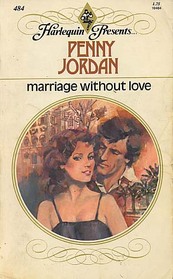 Marriage Without Love (Harlequin Presents, No 484)