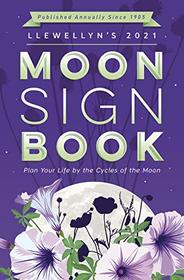 Llewellyn's 2021 Moon Sign Book: Plan Your Life by the Cycles of the Moon (Llewellyn's Moon Sign Books)