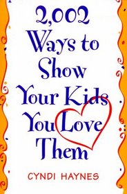2,002 Ways To Show Your Kids That You Love Them