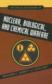 Historical Dictionary of Nuclear, Biological and Chemical Warfare (Historical Dictionaries of War, Revolution, and Civil Unrest)