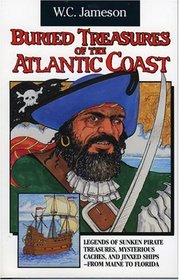 Buried Treasures of the Atlantic Coast: Legends of Sunken Pirate Treasures, Mysterious Caches, and Jinxed Ships-From Maine to Florida (Buried Treasures Series)