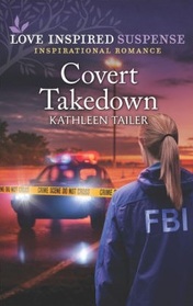 Covert Takedown (Love Inspired Suspense, No 944)