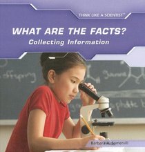 What Are the Facts?: Collecting Information (Think Like a Scientist)