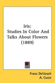Iris: Studies In Color And Talks About Flowers (1889)