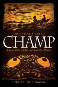 The Untold Story of Champ: A Social History of America's Loch Ness Monster (Excelsior Editions)