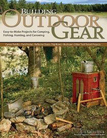 Building Outdoor Gear, 2nd Edition, Revised and Expanded: Easy-to-Make Projects for Camping, Fishing, Hunting and Canoeing (Canoe Paddle, Pack Frame, ... Boxes, Bucksaw, Other Trail-Tested Projects)
