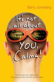 It's Not All About You, Calma! --2007 publication.