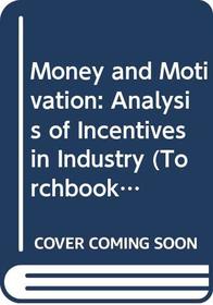 Money and Motivation: Analysis of Incentives in Industry (Torchbks.)