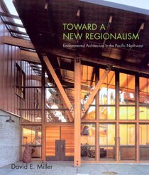 Toward a New Regionalism: Environmental Architecture in the Pacific Northwest