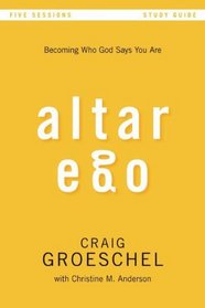 Altar Ego Study Guide: Becoming Who God Says You Are