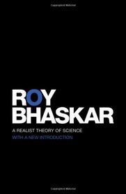 A Realist Theory of Science (Classical Texts in Critical Realism)