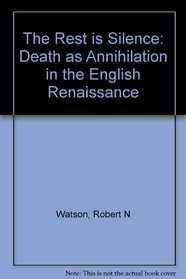 The Rest Is Silence: Death As Annihilation in the English Renaissance