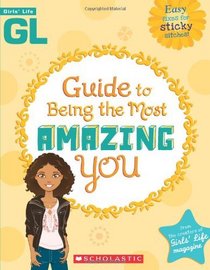 Girls' Life Guide To Being The Most Amazing You