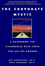 The Corporate Mystic : A Guidebook for Visionaries with Their Feet on the Ground