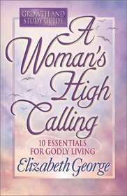 A Woman's High Calling: Growth and Study Guide