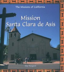 Mission Santa Clara De Asis (The Missions of California)